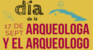 Día de la Arqueóloga y el Arqueólogo en Cuba