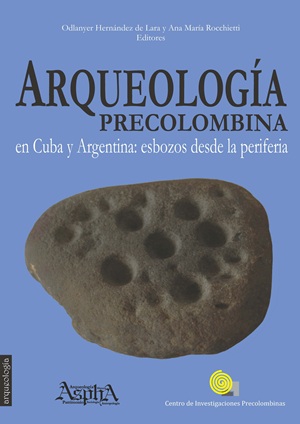 Arqueología precolombina en Cuba y Argentina: esbozos desde la periferia