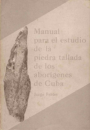 Manual para el estudio de la piedra tallada de los aborígenes de Cuba