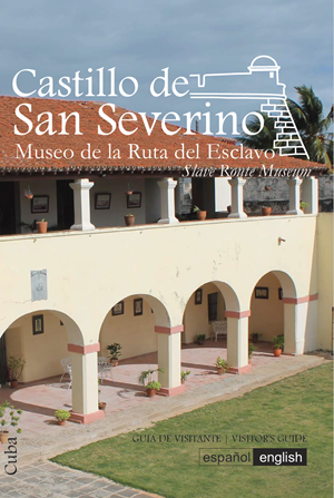 Castillo de San Severino. Museo de la Ruta del Esclavo: guía de visitante