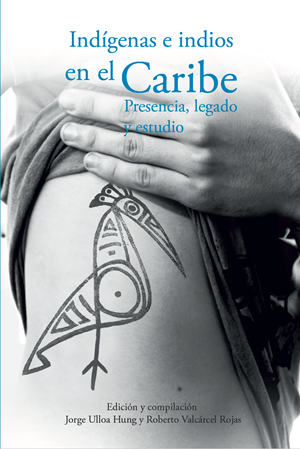 Indígenas e Indios en el Caribe. Presencia, legado y estudio