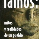 Taínos: mitos y realidades de un pueblo sin rostro