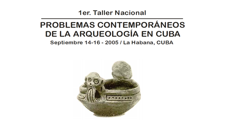 Taller Nacional Problemas Contemporáneos de la Arqueología en Cuba
