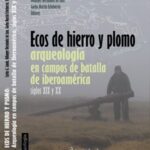 Ecos de hierro y plomo: arqueología en campos de batalla de Iberoamérica siglos XIX y XX