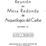 Reunión en Mesa Redonda de Arqueólogos del Caribe. Actas y Trabajos