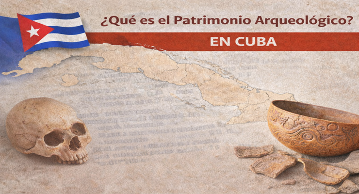 ¿Qué es el Patrimonio Arqueológico en Cuba?